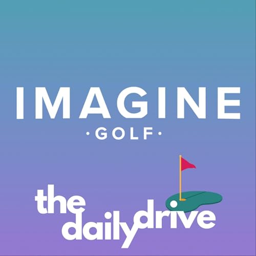 The Daily Drive Podcast by Imagine Golf