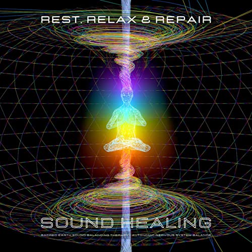 Rest, Relax & Repair - Sound Healing by Center for Sound Healing Therapy