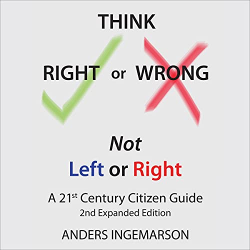 Think Right or Wrong, Not Left or Right (2nd Expanded Edition) by Anders Ingemarson