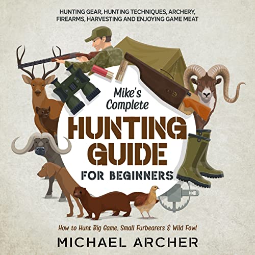 Mike’s Complete Hunting Guide for Beginners