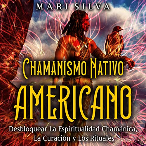 Chamanismo nativo americano [Native American Shamanism] by Mari Silva