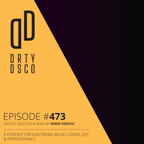 Dirty Disco Podcast Episode 473: Featuring 24 New Tunes from Established and Emerging Artists. by Unknown