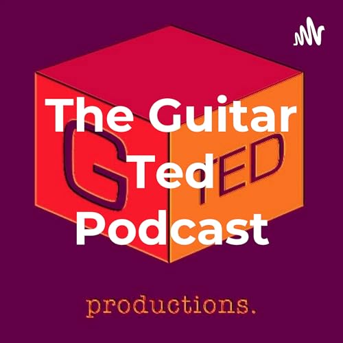 The Guitar Ted Podcast by Guitar Ted