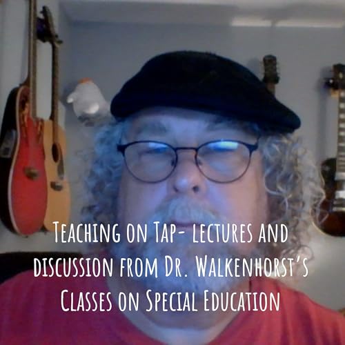 Teaching on Tap- lectures and discussion from Dr. Walkenhorst's Classes on Special Education by brad Walkenhorst