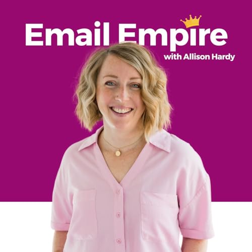Email Empire with Allison Hardy by Allison Hardy