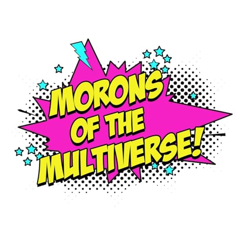 Morons of the Multiverse by Good Fun Media
