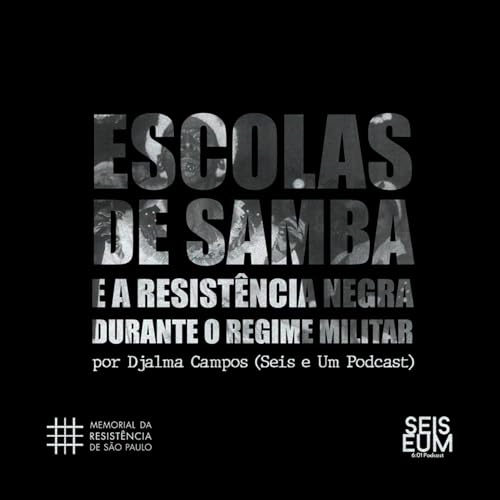 Escolas de Samba e a Resistência Negra no Regime Militar by Memorial da Resistência de São Paulo e Seis e Um