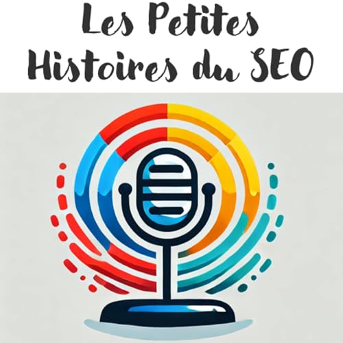 Les Petites Histoires du SEO et du GEO - LE Podcast SEO by Julien Gourdon Consultant SEO