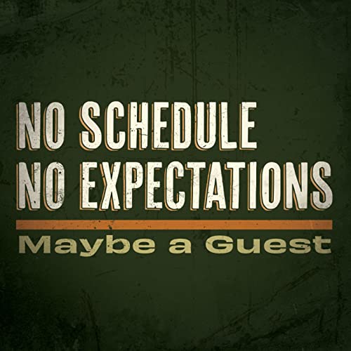 No Schedule, No Expectations, Maybe a Guest