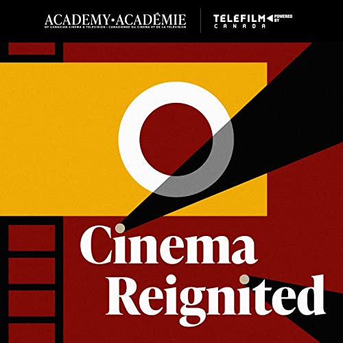 Cinema Reignited by The Academy of Canadian Cinema & Television