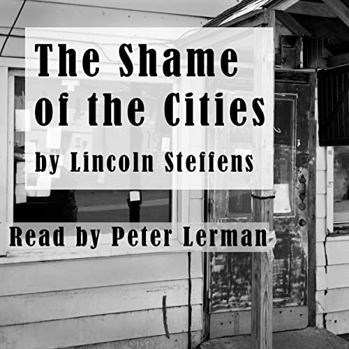 The Shame of the Cities by Lincoln Steffens