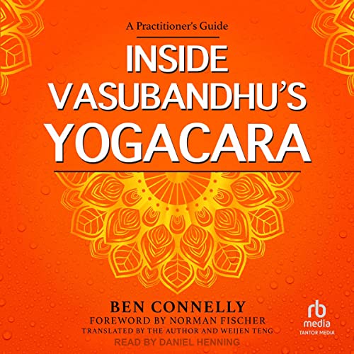Inside Vasubandhu's Yogacara by Ben Connelly