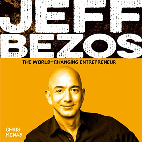 Jeff Bezos: The World-Changing Entrepreneur