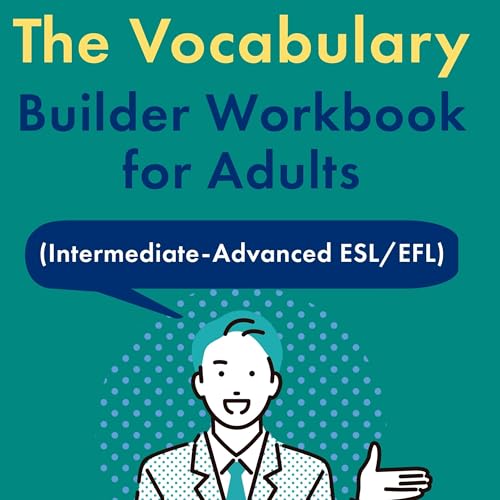 The Vocabulary Builder Workbook for Adults (Intermediate-Advanced ESL/EFL)