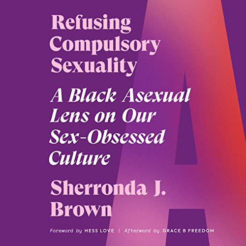 Refusing Compulsory Sexuality by Sherronda J. Brown