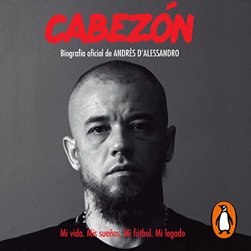 Cabez��n. Biografía oficial de Andrés D’Alessandro [Pigheaded. Official Biography of Andrés D'Alessandro]