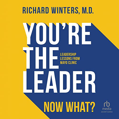 You're the Leader. Now What? by Richard Winters