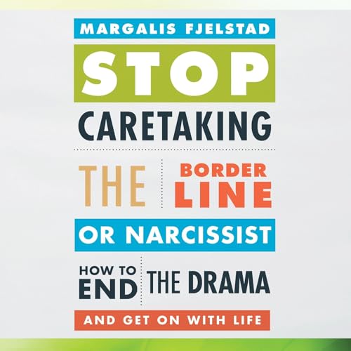 Stop Caretaking the Borderline or Narcissist