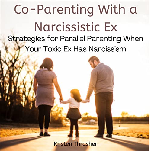 Co-Parenting with a Narcissistic Ex