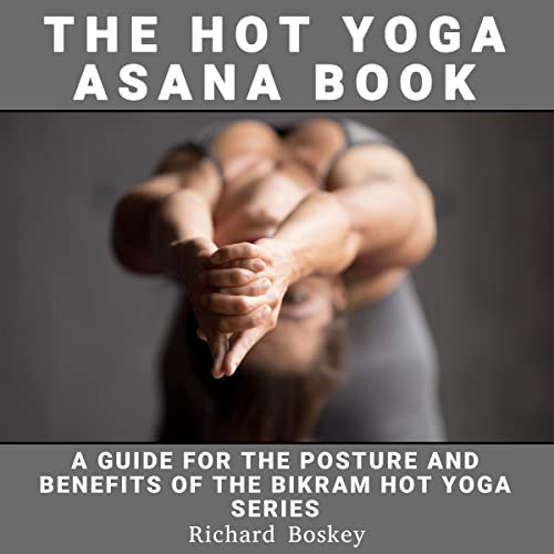 The Hot Yoga Asana Book by Richard Boskey