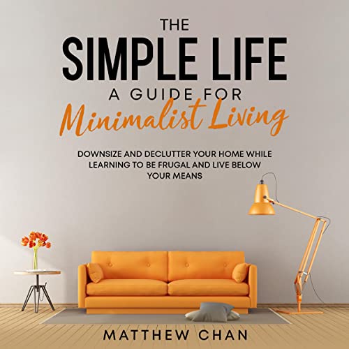 The Simple Life: A Guide for Minimalist Living