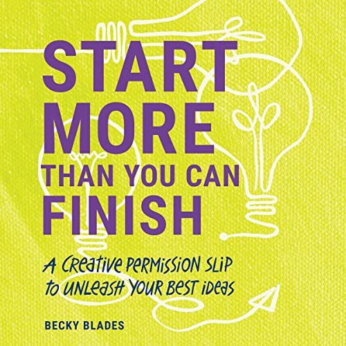 Start More Than You Can Finish by Becky Blades