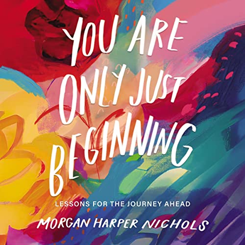 You Are Only Just Beginning by Morgan Harper Nichols