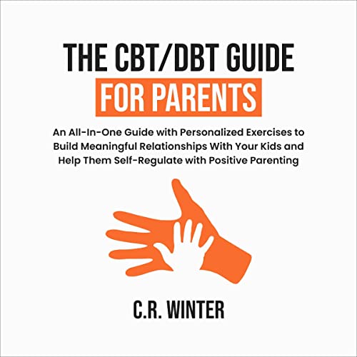 The CBT/DBT Guide for Parents by C.R. Winter
