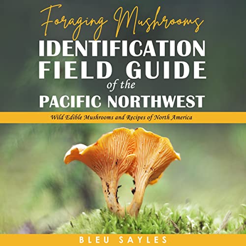 Foraging Mushrooms Identification Field Guide of the Pacific Northwest