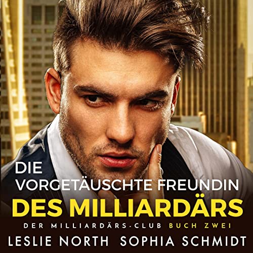 Die Vorgetäuschte Freundin des Milliardärs [The Billionaire’s Fake Girlfriend] by Leslie North