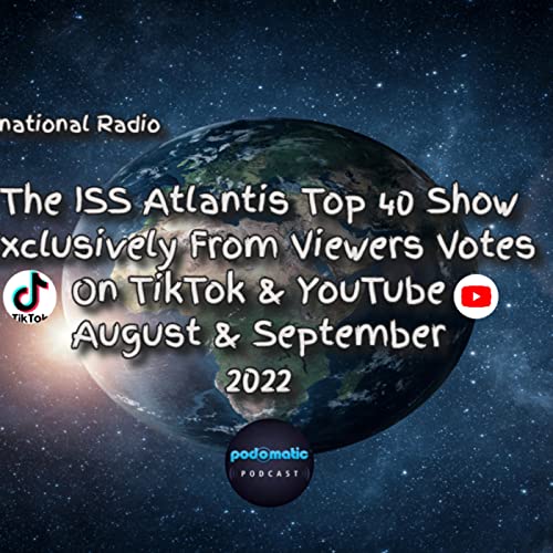 The ISS Atlantis Top 40 Chart Show-August & September 2022-TikTok & YouTube Viewers Votes-Digitally Remastered by Unknown
