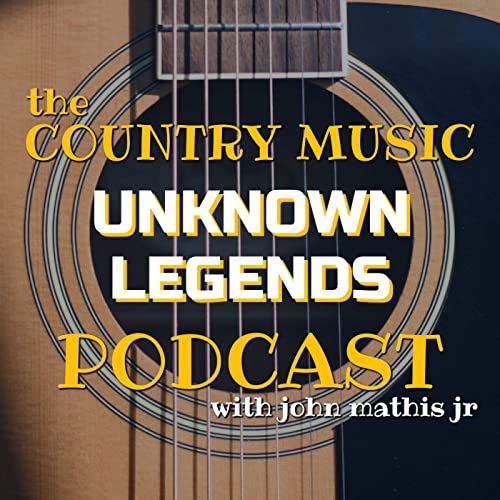 The Country Music Unknown Legends Podcast by John Mathis Jr.