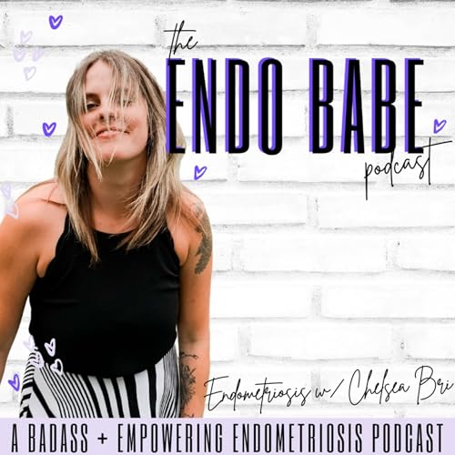 The Endo Babe Podcast: Endometriosis w/ Chelsea Bri by Chelsea Blackburn