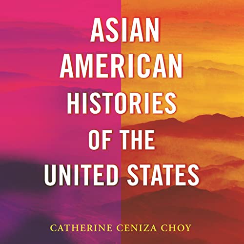 Asian American Histories of the United States by Catherine Ceniza Choy