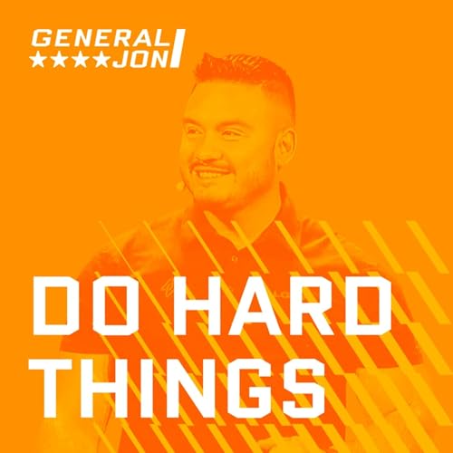 Do Hard Things Podcast - Hosted by General Jon