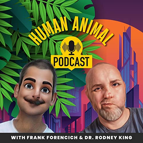 The Human Animal Podcast by Frank Forencich & Dr. Rodney King