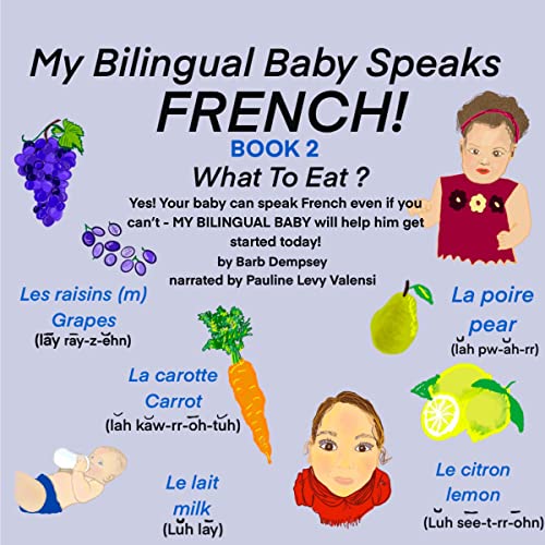 What to Eat? Yes! Your Baby Can Speak French Even If You Can’t - My Bilingual Baby Will Help Him Get Started Today!