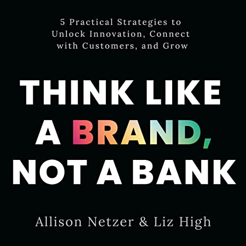 Think Like a Brand, Not a Bank by Allison Netzer