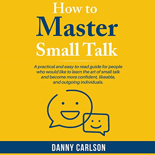 How to Master Small Talk by Danny Carlson