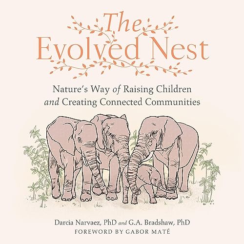The Evolved Nest by Darcia Narvaez PhD