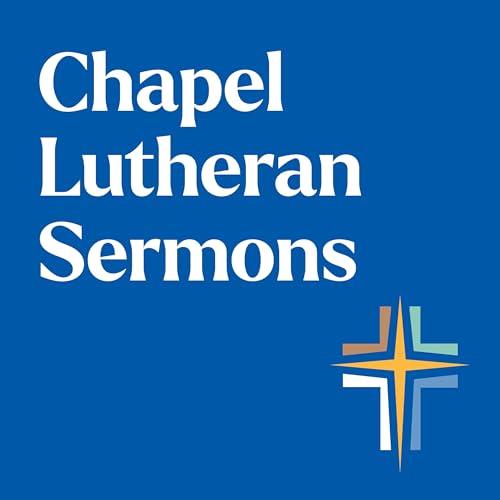 Chapel Lutheran Sermons by Chapel of the Cross Lutheran Church - St. Peters MO