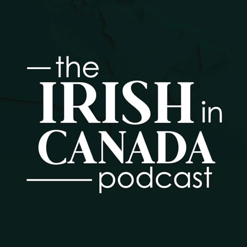 The Irish in Canada Podcast by The Irish in Canada Podcast