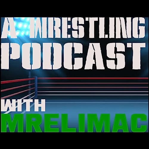 A Wrestling Podcast with MrEliMac by A Wrestling Podcast with MrEliMac