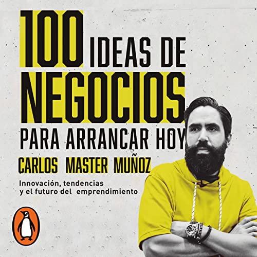 100 ideas de negocio para arrancar hoy [100 Business Ideas to Start Today]