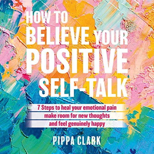 How to Believe Your Positive Self-Talk by Pippa Clark