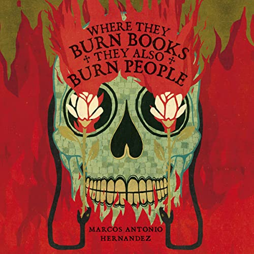 Where They Burn Books, They Also Burn People by Marcos Antonio Hernandez