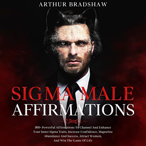 Sigma Male Affirmations by Arthur Bradshaw