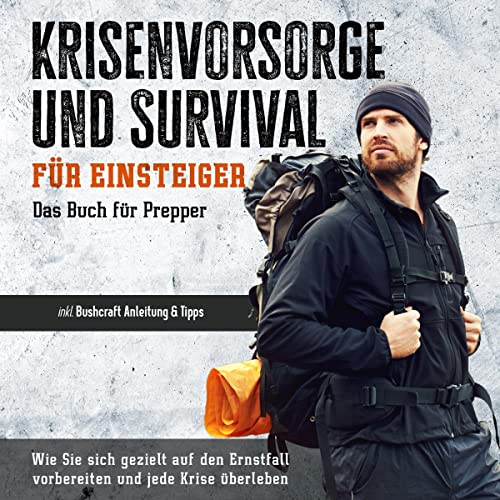 Krisenvorsorge und Survival für Einsteiger - Das Buch für Prepper