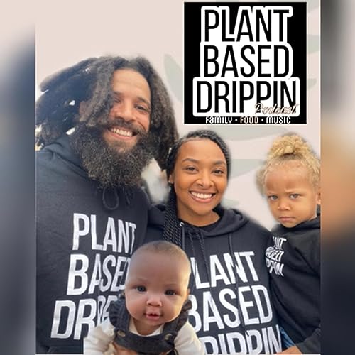 Plant Based Drippin Family Podcast by Plant Based Drippin Podcast