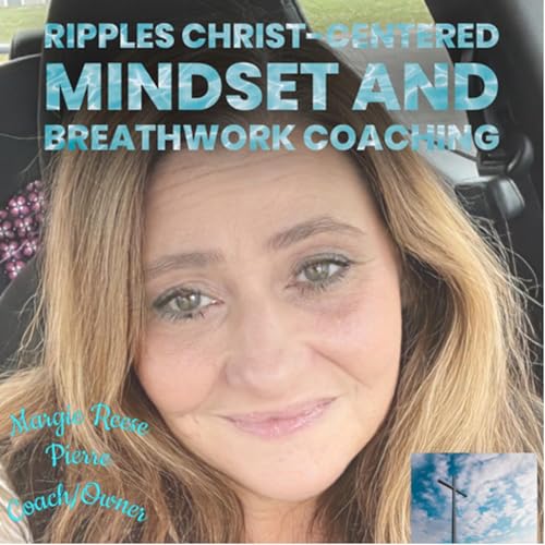 Ripples Christ-Centered Mindset and Breathwork Podcast by Marjorie Pierre